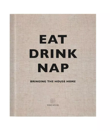 EAT DRINK NAP SOHO HOUSE