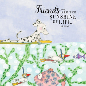 FRIENDS ARE THE SUNSHINE OF LIFE